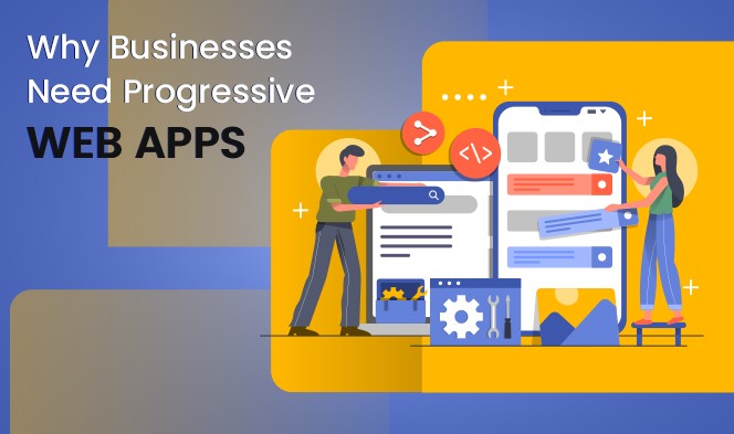 Why Businesses Need Progressive Web Apps: Benefits and ROI 2026