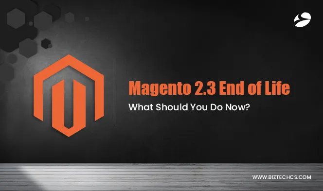 Magento 2.3 End of Life - What Should You Do Now?
