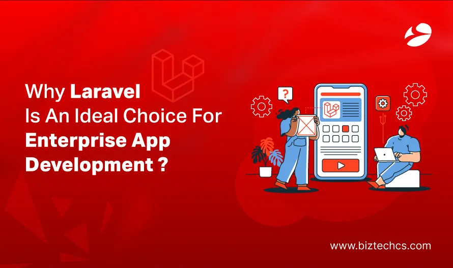 Laravel for Enterprise Apps: Why It's the Ideal Framework Choice