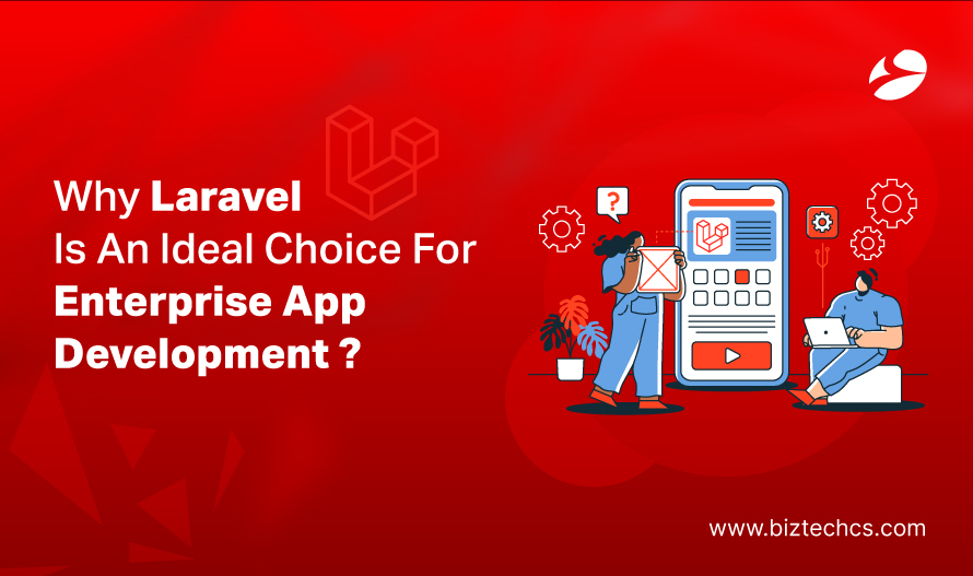 Laravel for Enterprise Apps: Why It's the Ideal Framework Choice