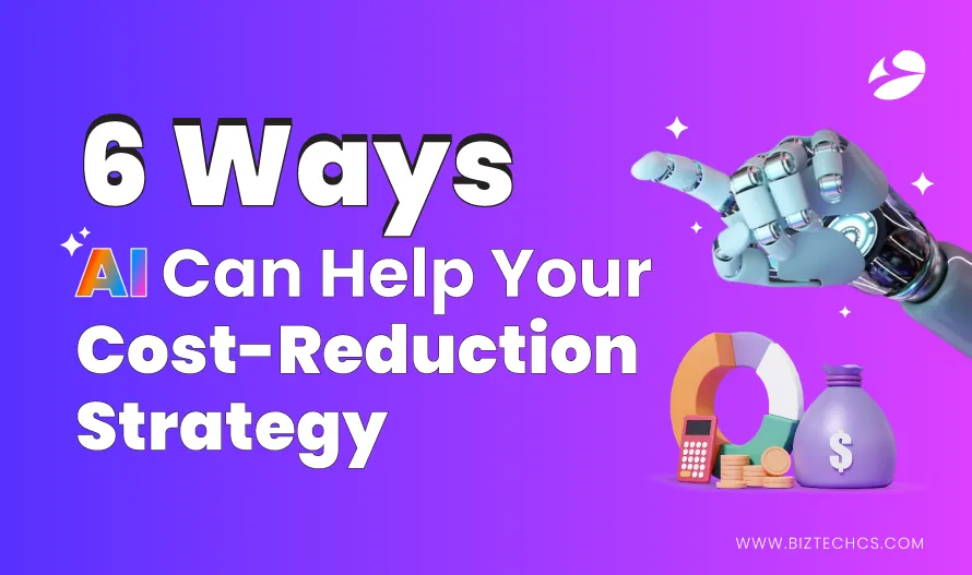 6 Ways AI Can Help Cut Business Costs & Boost Efficiency