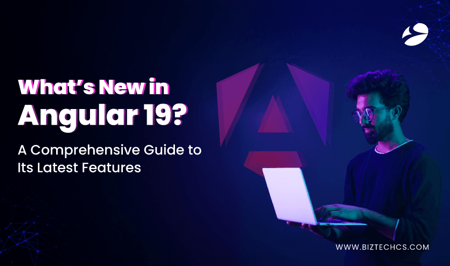 What’s New in Angular 19? Features, Updates & Benefits