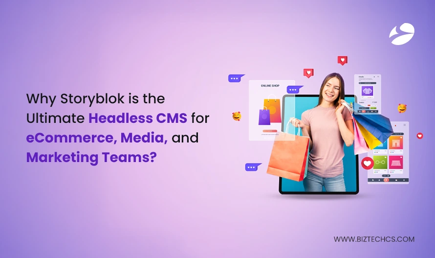 Why Storyblok is the Ultimate Headless CMS for eCommerce, Media, and Marketing Teams?