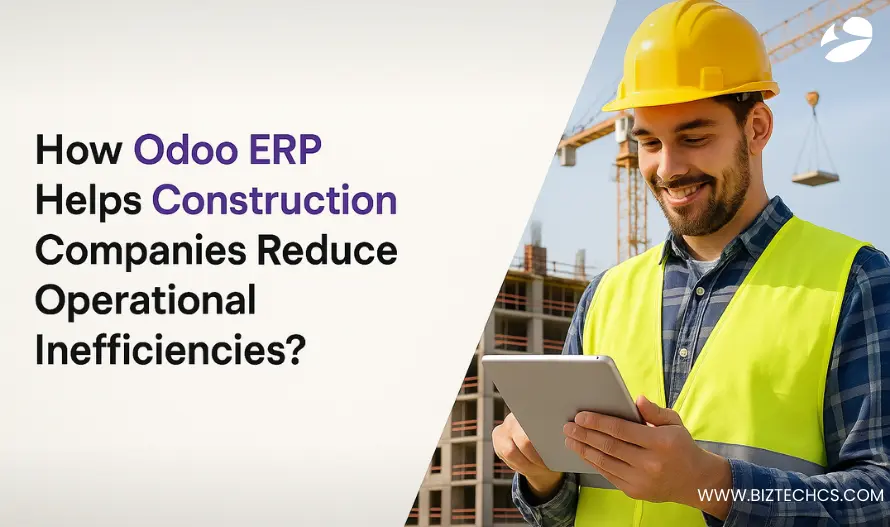 How Odoo ERP Helps Construction Companies Reduce Operational Inefficiencies?