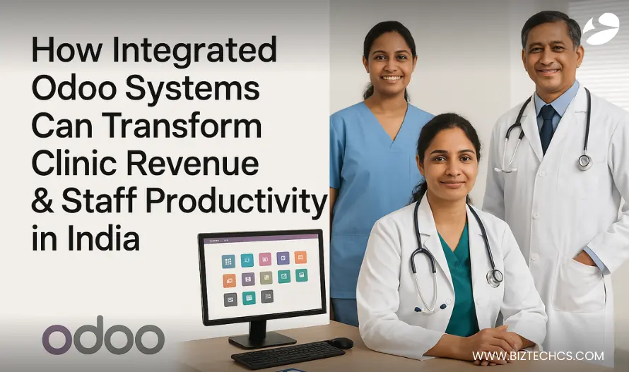 How Integrated Odoo Systems Can Transform Clinic Revenue &amp; Staff Productivity in India?