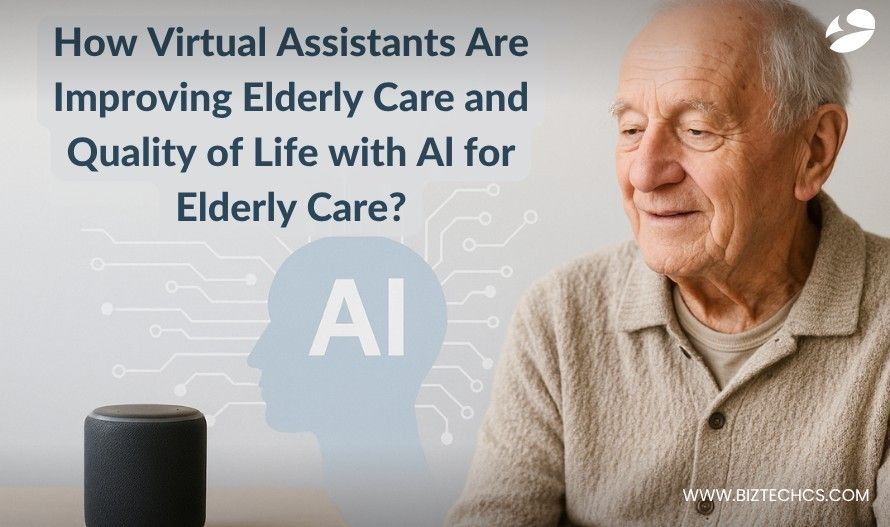 How Virtual Assistants Are Improving Elderly Care and Quality of Life with AI for Elderly Care?